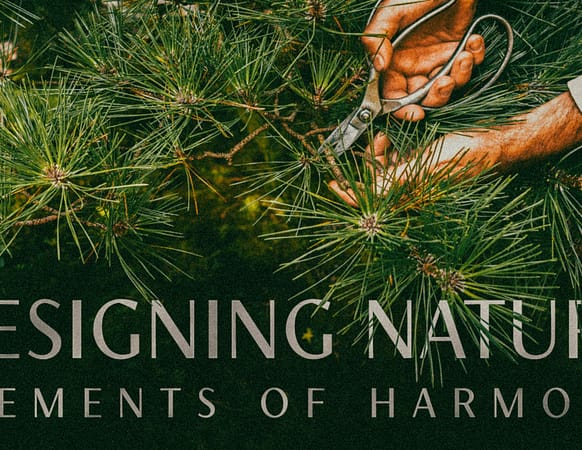 a graphic that says Designing Nature: Elements of Harmony. Two hands are seen close up pruning a pine